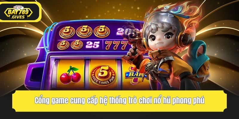 Cổng game cung cấp hệ thống trò chơi nổ hũ phong phú