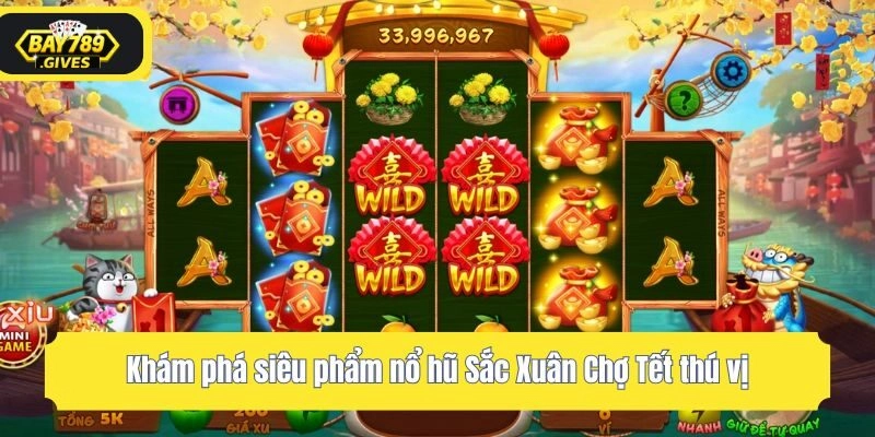 Khám phá siêu phẩm nổ hũ Sắc Xuân Chợ Tết thú vị
