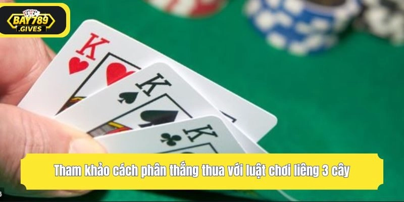 Tham khảo cách phân thắng thua với luật chơi liêng 3 cây