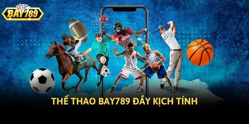 Thể thao Bay789 đầy kịch tính